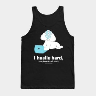 I Hustle Hard So My Human Doesn't Have To Funny Poodle Dog White Text Tank Top